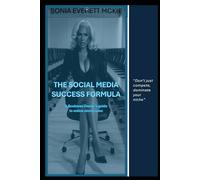 THE SOCIAL MEDIA SUCCESS FORMULA: A business Owner's guide to online dominance