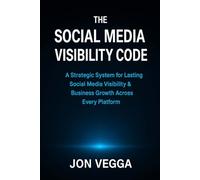 The Social Media Visibility Code: A Strategic System for Lasting Social Media Visibility & Business Growth Across Every Platform (The Online Visibility Series)