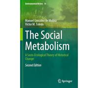 The Social Metabolism: A Socio-Ecological Theory of Historical Change: 14 (Environmental History, 14)