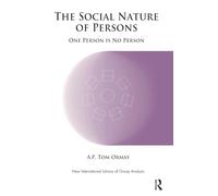The Social Nature of Persons: One Person is No Person (The New International Library of Group Analysis)