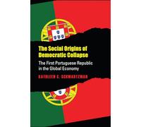 The Social Origins of Democratic Collapse: The First Portuguese Republic in the Global Economy (Studies in Historical Social Change) (Studies in Government & Public Policy)