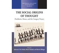 The Social Origins of Thought : Durkheim, Mauss, and the Category Project