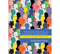 The Social, Political, and Economic Environment for Social Work Practice