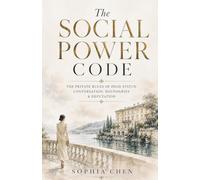 The Social Power Code: The Private Rules of High Status: Conversation, Boundaries & Reputation (Old Money Masterclass)