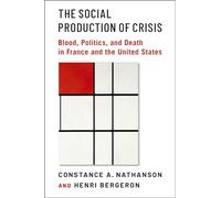 The Social Production of Crisis: Blood, Politics, and Death in France and the United States