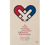 The Social Psychology of Attraction and Romantic Relationships