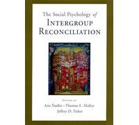 The Social Psychology of Intergroup Reconciliation: From Violent Conflict to Peaceful Co-Existence