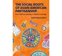 The Social Roots of Asian American Partisanship : From Political Learning to Partisan Leanings