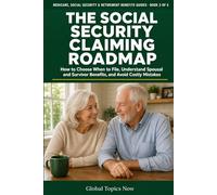 The Social Security Claiming Roadmap: How to Choose When to File, Understand Spousal and Survivor Benefits, and Avoid Costly Mistakes (Medicare, Social Security & Retirement Benefits Guides)