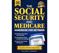 The Social Security & Medicare Handbook for Retirees: A Step-by-Step Guide to Maximize Your Benefits, Cut Healthcare Costs, and Protect Your Nest Egg Even if You Are Already Late