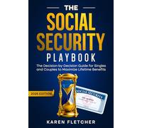 The Social Security Playbook: The Decision-by-Decision Guide for Singles and Couples to Maximize Lifetime Benefits