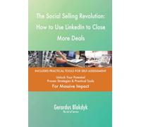 The Social Selling Revolution: How to Use LinkedIn to Close More Deals