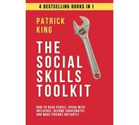 The Social Skills Toolkit (4 books in 1): How to Read People, Speak with Influence, Become Charismatic, and Make Friends Instantly (How to be More Likable and Charismatic)