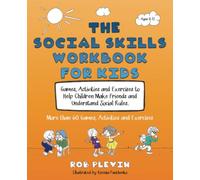 The Social Skills Workbook for Kids: Games, Activities and Exercises to Help Children Make Friends and Understand Social Rules