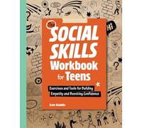 The Social Skills Workbook for Teens: Exercises and Tools for Building Empathy and Boosting Confidence (Health and Wellness Workbooks for Teens)