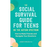 The Social Survival Guide for Teens on the Autism Spectrum : How to Make Friends and Navigate Your Emotions