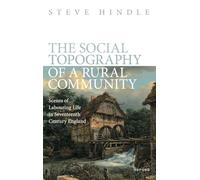The Social Topography of a Rural Community: Scenes of Labouring Life in Seventeenth Century England