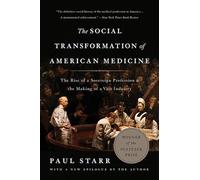 The Social Transformation of American Medicine (Revised Edition): The Rise of a Sovereign Profession and the Making of a Vast Industry
