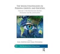 The Social Unconscious in Persons, Groups, and Societies: Volume 3: The Foundation Matrix Extended and Re-configured (The New International Library of Group Analysis)