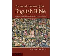 The Social Universe of the English Bible: Scripture, Society, and Culture in Early Modern England