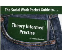 The Social Work Pocket Guide to...Theory Informed Practice
