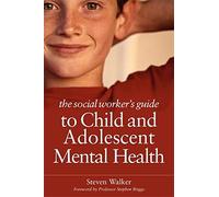 The Social Worker's Guide to Child and Adolescent Mental Health