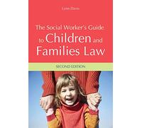 The Social Worker's Guide to Children and Families Law: Second Edition