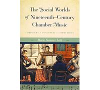 The Social Worlds of Nineteenth-Century Chamber Music: Composers, Consumers, Communities