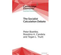 The Socialist Calculation Debate: Theory, History, and Contemporary Relevance (Elements in Austrian Economics)