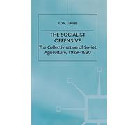 The Socialist Offensive - The Collectivization of Soviet Agriculture, 1929-1930. The Industrialisation of Soviet Russia 1 : The Socialist Offensive - The Collectivization of Soviet Agriculture Vol 1