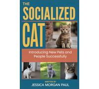 The Socialized Cat: Introducing New Pets and People Successfully (The Feline Training Masterclass)