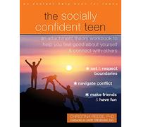 The Socially Confident Teen: An Attachment Theory Workbook to Help You Feel Good About Yourself and Connect with Others