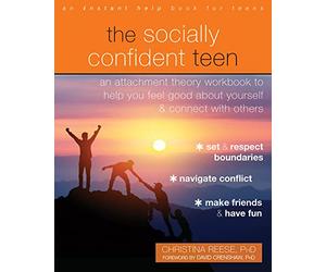 The Socially Confident Teen: An Attachment Theory Workbook to Help You Feel Good About Yourself and Connect with Others