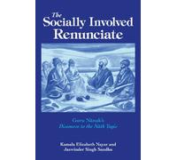 The Socially Involved Renunciate: Guru Nanak's Discourse to the Nath Yogis: Guru Nānak's Discourse to the Nāth Yogis