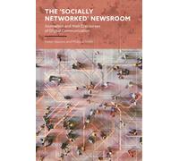 The 'Socially Networked' Newsroom : Journalists and their Discourses of Digital Communication
