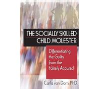 The Socially Skilled Child Molester: Differentiating the Guilty from the Falsely Accused