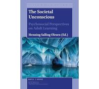 The Societal Unconscious: Psychosocial Perspectives on Adult Learning: 8 (Research on the Education and Learning of Adults, 8)