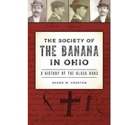 The Society of the Banana in Ohio: A History of the Black Hand (True Crime)