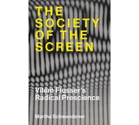 The Society of the Screen : Vilem Flusser’s Radical Prescience