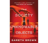 The society of unknowable objects: A Novel