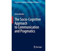 The Socio-Cognitive Approach to Communication and Pragmatics: 33 (Perspectives in Pragmatics, Philosophy & Psychology, 33)
