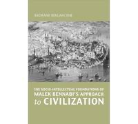 The Socio-intellectual Foundations of Malek Bennabi's Approach to Civilisation