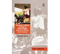 The Socio-Political Practice of Human Rights: Between the Universal and the Particular (Global Connections)