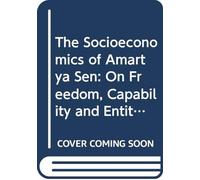The Socioeconomics of Amartya Sen: On Freedom, Capability and Entitlement (Economics as Social Theory)