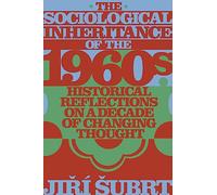 The Sociological Inheritance of the 1960s: Historical Reflections on a Decade of Changing Thought