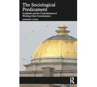 The Sociological Predicament: Academia and the Contradictions of Working Class Consciousness