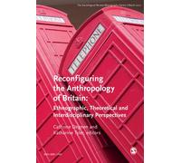 The Sociological Review Monographs 65/1 : Reconfiguring the Anthropology of Britain: Ethnographic, Theoretical and Interdisciplinary Perspectives