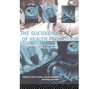 The Sociology of Health Promotion: Critical Analyses of Consumption, Lifestyle and Risk