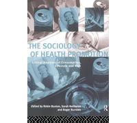 The Sociology of Health Promotion: Critical Analyses of Consumption, Lifestyle and Risk