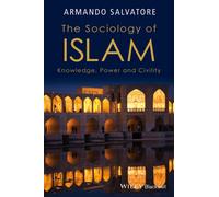 The Sociology of Islam : Knowledge, Power and Civility